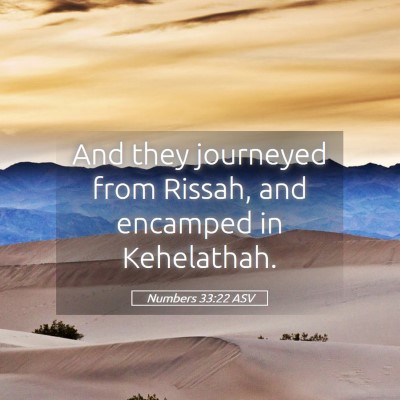 Picture 05 - Numbers 33:22 ASV - And they journeyed from Rissah, and encamped in - Bible Verse Picture