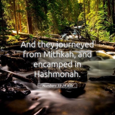 Picture 05 - Numbers 33:29 ASV - And they journeyed from Mithkah, and encamped in - Bible Verse Picture