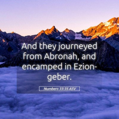 Picture 05 - Numbers 33:35 ASV - And they journeyed from Abronah, and encamped in - Bible Verse Picture