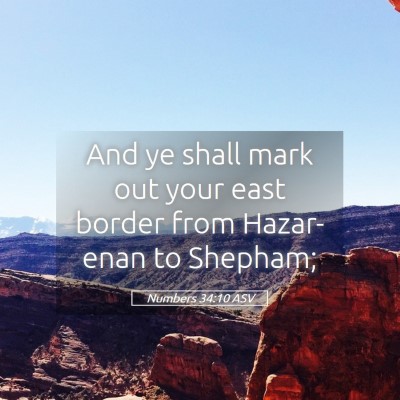 Picture 05 - Numbers 34:10 ASV - And ye shall mark out your east border from - Bible Verse Picture