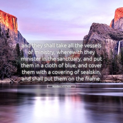 Picture 05 - Numbers 4:12 ASV - and they shall take all the vessels of ministry, - Bible Verse Picture
