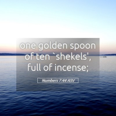 Picture 05 - Numbers 7:44 ASV - one golden spoon of ten `shekels', full of - Bible Verse Picture