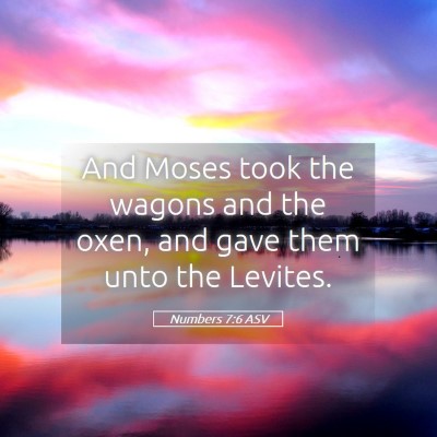 Picture 05 - Numbers 7:6 ASV - And Moses took the wagons and the oxen, and gave - Bible Verse Picture