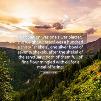Picture 05 - Numbers 7:79 ASV - his oblation was one silver platter, the weight - Bible Verse Picture