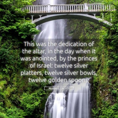 Picture 05 - Numbers 7:84 ASV - This was the dedication of the altar, in the day - Bible Verse Picture