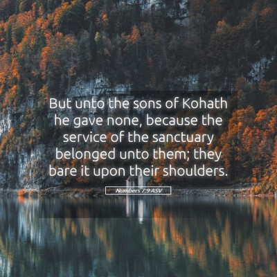 Picture 05 - Numbers 7:9 ASV - But unto the sons of Kohath he gave none, because - Bible Verse Picture