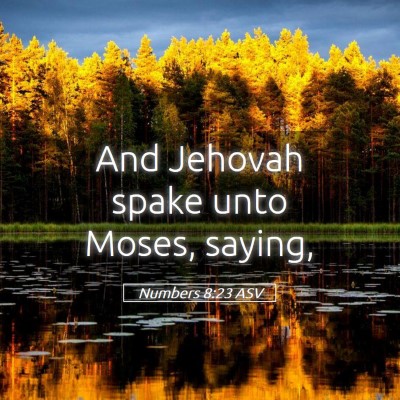 Picture 05 - Numbers 8:23 ASV - And Jehovah spake unto Moses, - Bible Verse Picture