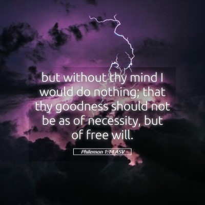 Picture 05 - Philemon 1:14 ASV - but without thy mind I would do nothing; that thy - Bible Verse Picture