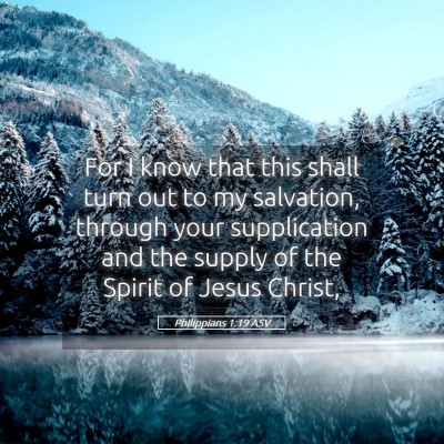 Picture 05 - Philippians 1:19 ASV - For I know that this shall turn out to my - Bible Verse Picture
