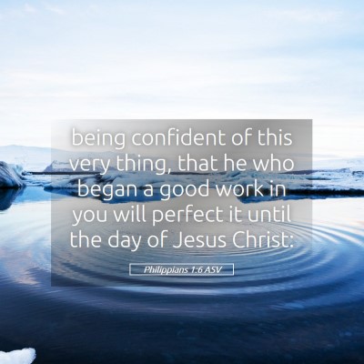Picture 05 - Philippians 1:6 ASV - being confident of this very thing, that he who - Bible Verse Picture