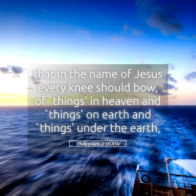 Picture 05 - Philippians 2:10 ASV - that in the name of Jesus every knee should bow, - Bible Verse Picture