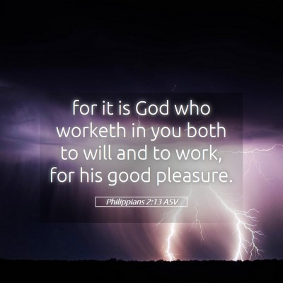 Picture 05 - Philippians 2:13 ASV - for it is God who worketh in you both to will and - Bible Verse Picture