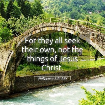Picture 05 - Philippians 2:21 ASV - For they all seek their own, not the things of - Bible Verse Picture