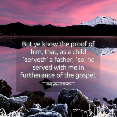 Picture 05 - Philippians 2:22 ASV - But ye know the proof of him, that, as a child - Bible Verse Picture