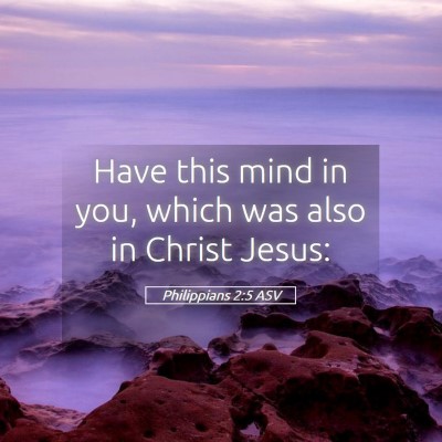 Picture 05 - Philippians 2:5 ASV - Have this mind in you, which was also in Christ - Bible Verse Picture