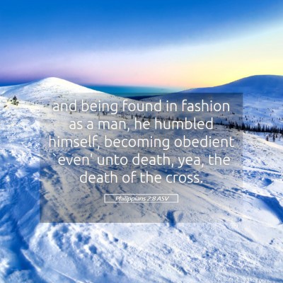 Picture 05 - Philippians 2:8 ASV - and being found in fashion as a man, he humbled - Bible Verse Picture