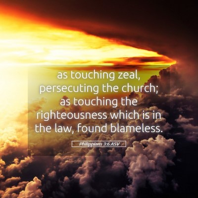 Picture 05 - Philippians 3:6 ASV - as touching zeal, persecuting the church; as - Bible Verse Picture
