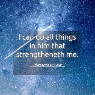 Picture 05 - Philippians 4:13 ASV - I can do all things in him that strengtheneth - Bible Verse Picture
