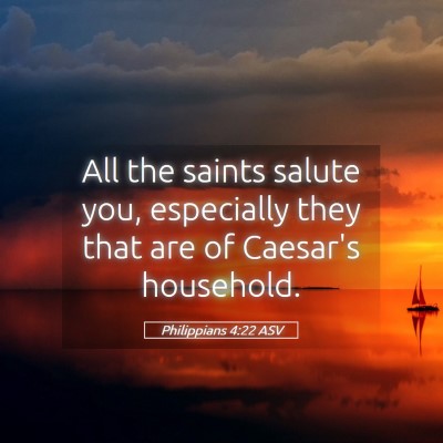 Picture 05 - Philippians 4:22 ASV - All the saints salute you, especially they that - Bible Verse Picture