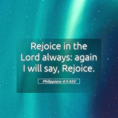 Picture 05 - Philippians 4:4 ASV - Rejoice in the Lord always: again I will say, - Bible Verse Picture