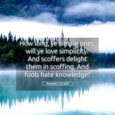 Picture 05 - Proverbs 1:22 ASV - How long, ye simple ones, will ye love - Bible Verse Picture