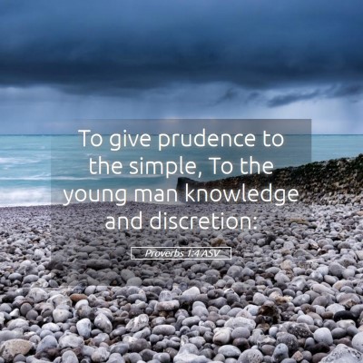Picture 05 - Proverbs 1:4 ASV - To give prudence to the simple, To the young man - Bible Verse Picture
