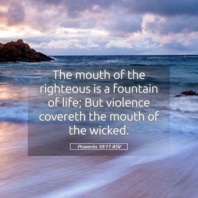 Picture 05 - Proverbs 10:11 ASV - The mouth of the righteous is a fountain of life; - Bible Verse Picture