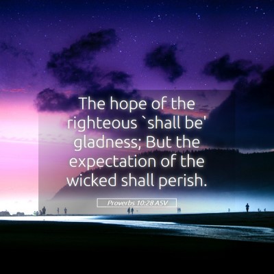Picture 05 - Proverbs 10:28 ASV - The hope of the righteous `shall be' gladness; - Bible Verse Picture