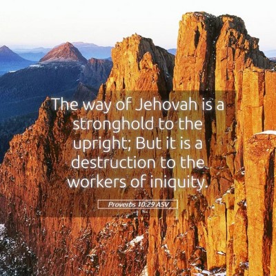 Picture 05 - Proverbs 10:29 ASV - The way of Jehovah is a stronghold to the - Bible Verse Picture