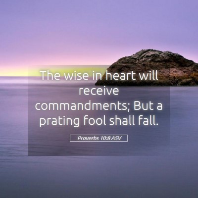 Picture 05 - Proverbs 10:8 ASV - The wise in heart will receive commandments; But - Bible Verse Picture