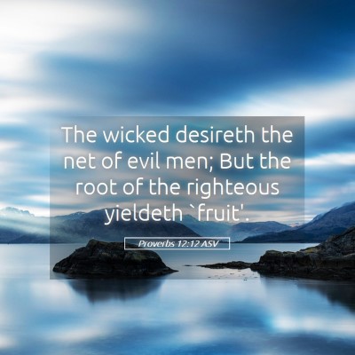 Picture 05 - Proverbs 12:12 ASV - The wicked desireth the net of evil men; But the - Bible Verse Picture