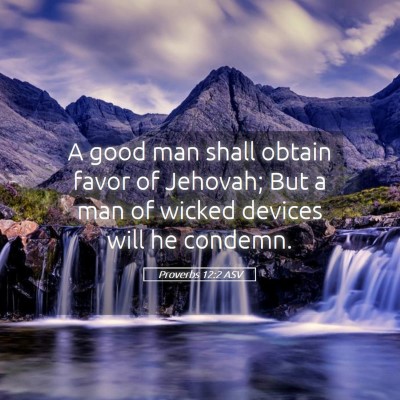 Picture 05 - Proverbs 12:2 ASV - A good man shall obtain favor of Jehovah; But a - Bible Verse Picture