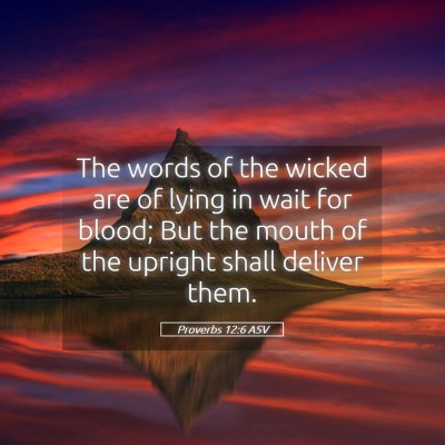 Picture 05 - Proverbs 12:6 ASV - The words of the wicked are of lying in wait for - Bible Verse Picture