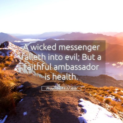 Picture 05 - Proverbs 13:17 ASV - A wicked messenger falleth into evil; But a - Bible Verse Picture
