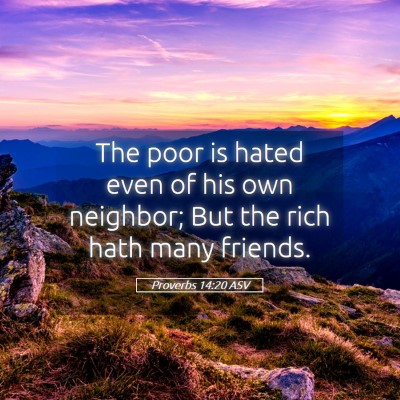 Picture 05 - Proverbs 14:20 ASV - The poor is hated even of his own neighbor; But - Bible Verse Picture