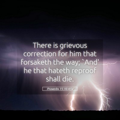 Picture 05 - Proverbs 15:10 ASV - There is grievous correction for him that - Bible Verse Picture