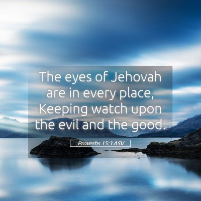 Picture 05 - Proverbs 15:3 ASV - The eyes of Jehovah are in every place, Keeping - Bible Verse Picture