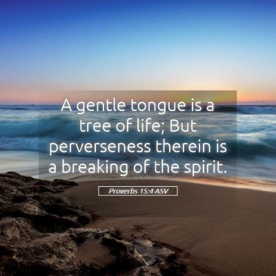 Picture 05 - Proverbs 15:4 ASV - A gentle tongue is a tree of life; But - Bible Verse Picture