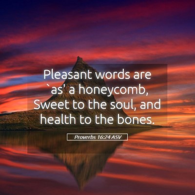 Picture 05 - Proverbs 16:24 ASV - Pleasant words are `as' a honeycomb, Sweet to the - Bible Verse Picture