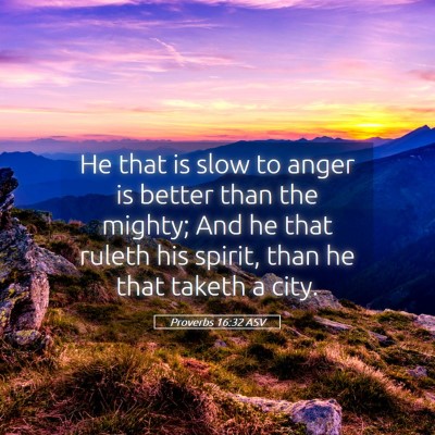 Picture 05 - Proverbs 16:32 ASV - He that is slow to anger is better than the - Bible Verse Picture