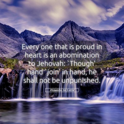 Picture 05 - Proverbs 16:5 ASV - Every one that is proud in heart is an - Bible Verse Picture