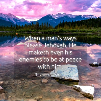 Picture 05 - Proverbs 16:7 ASV - When a man's ways please Jehovah, He maketh even - Bible Verse Picture