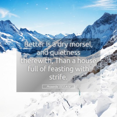 Picture 05 - Proverbs 17:1 ASV - Better is a dry morsel, and quietness therewith, - Bible Verse Picture