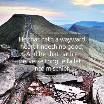Picture 05 - Proverbs 17:20 ASV - He that hath a wayward heart findeth no good; And - Bible Verse Picture