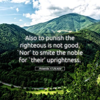 Picture 05 - Proverbs 17:26 ASV - Also to punish the righteous is not good, `Nor' - Bible Verse Picture