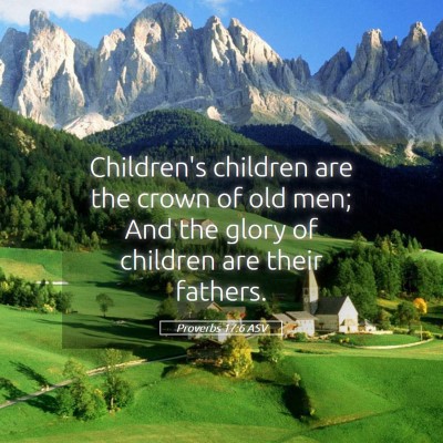 Picture 05 - Proverbs 17:6 ASV - Children's children are the crown of old men; And - Bible Verse Picture