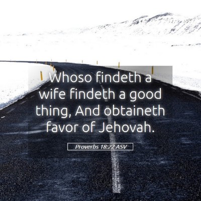 Picture 05 - Proverbs 18:22 ASV - Whoso findeth a wife findeth a good thing, And - Bible Verse Picture