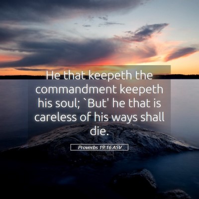 Picture 05 - Proverbs 19:16 ASV - He that keepeth the commandment keepeth his soul; - Bible Verse Picture