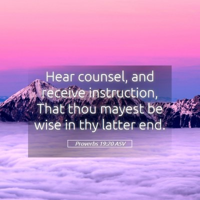Picture 05 - Proverbs 19:20 ASV - Hear counsel, and receive instruction, That thou - Bible Verse Picture