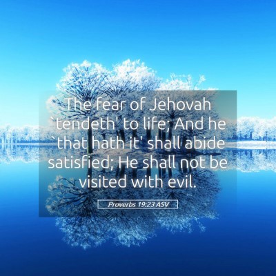 Picture 05 - Proverbs 19:23 ASV - The fear of Jehovah `tendeth' to life; And he - Bible Verse Picture
